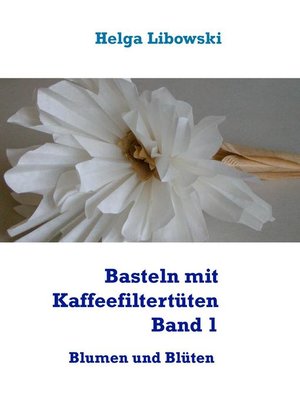 cover image of Basteln mit Kaffeefiltertüten--Band 1